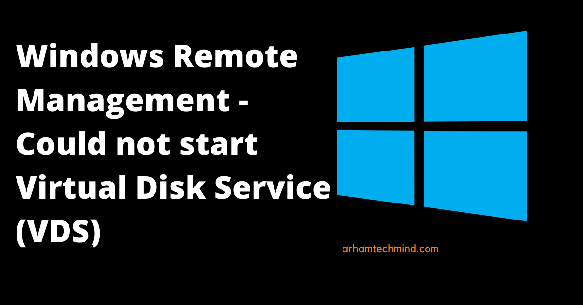 Easy to Solve Windows Remote Management -Could not start Virtual Disk Service (VDS)