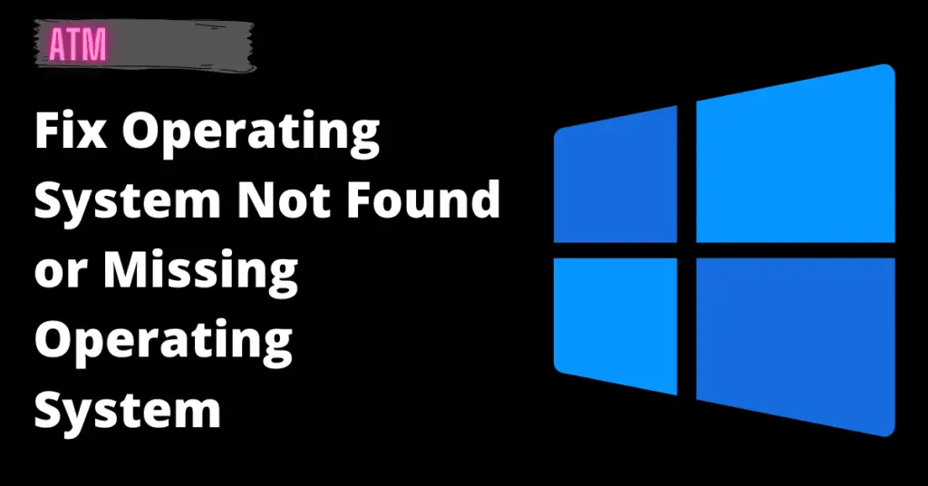 Fix Operating System Not Found or Missing Operating System