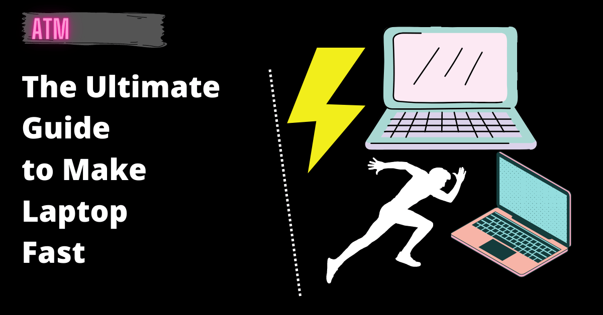The Ultimate Guide to Make Laptop Fast
