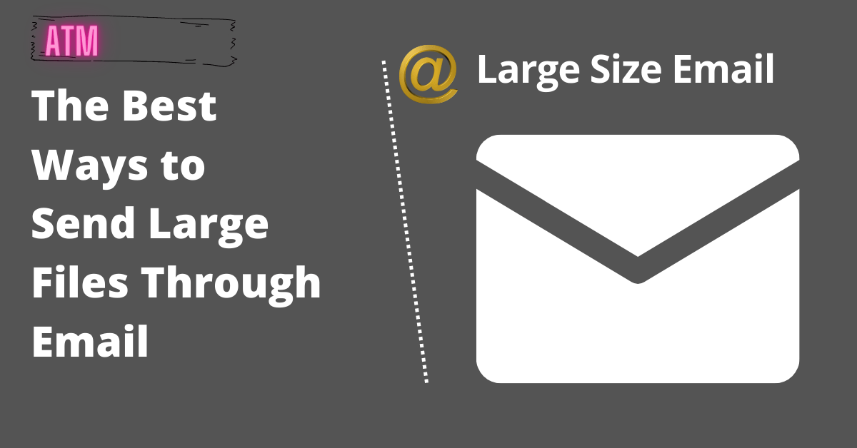 The Best Ways to Send Large Files Through Email [100%]