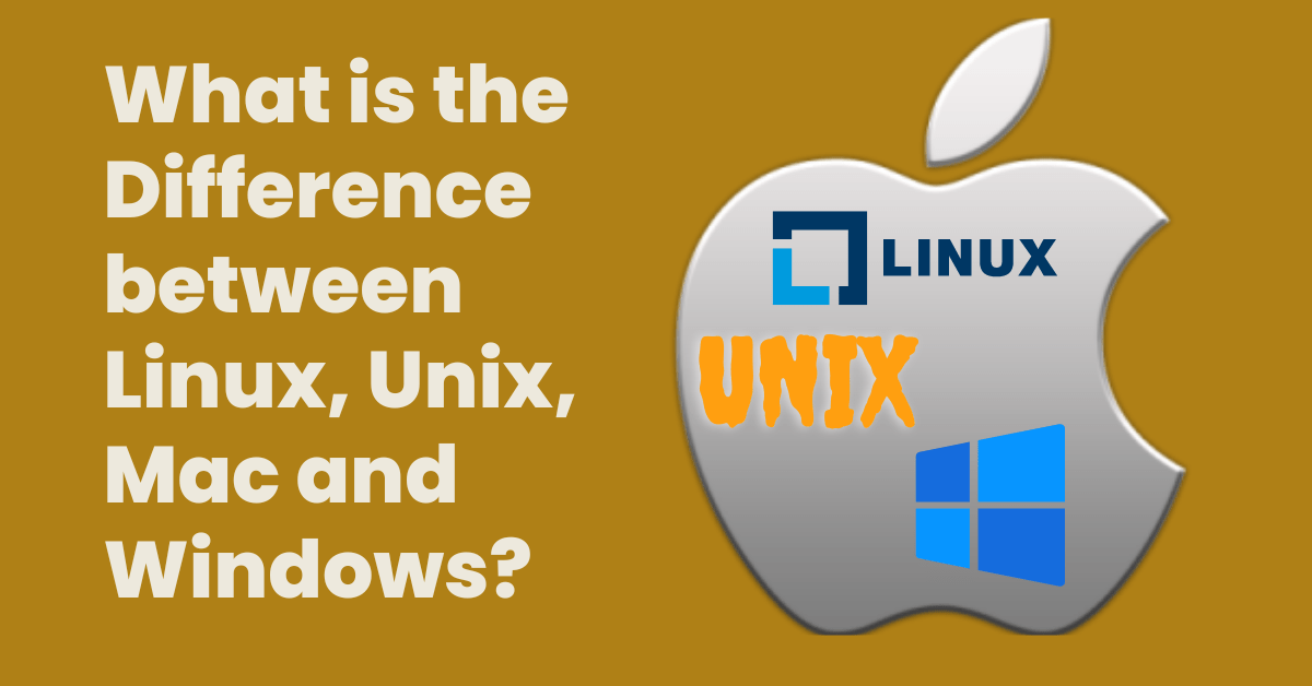 What is the difference between Linux, Unix, Mac and Windows?