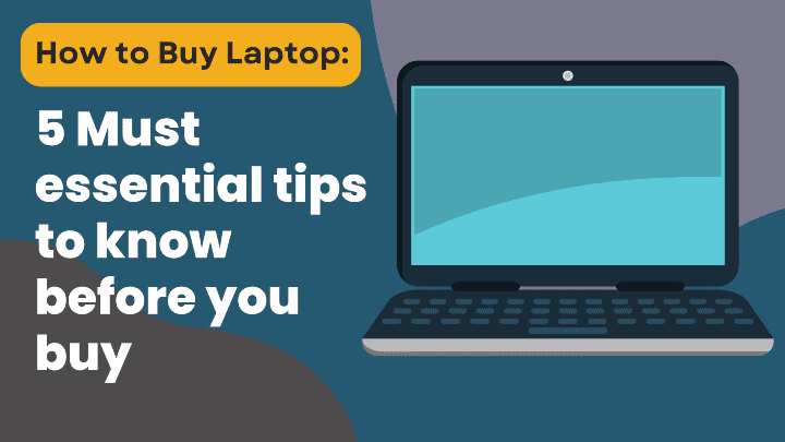 How to Buy Laptop : 5 Must essential tips to know before you buy