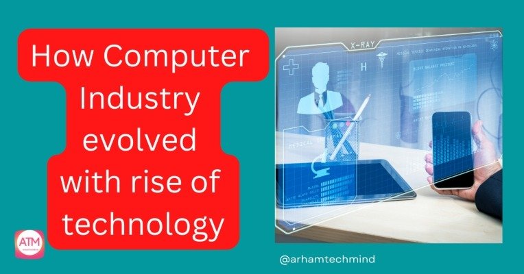 How Computer Industry evolved with rise of technology