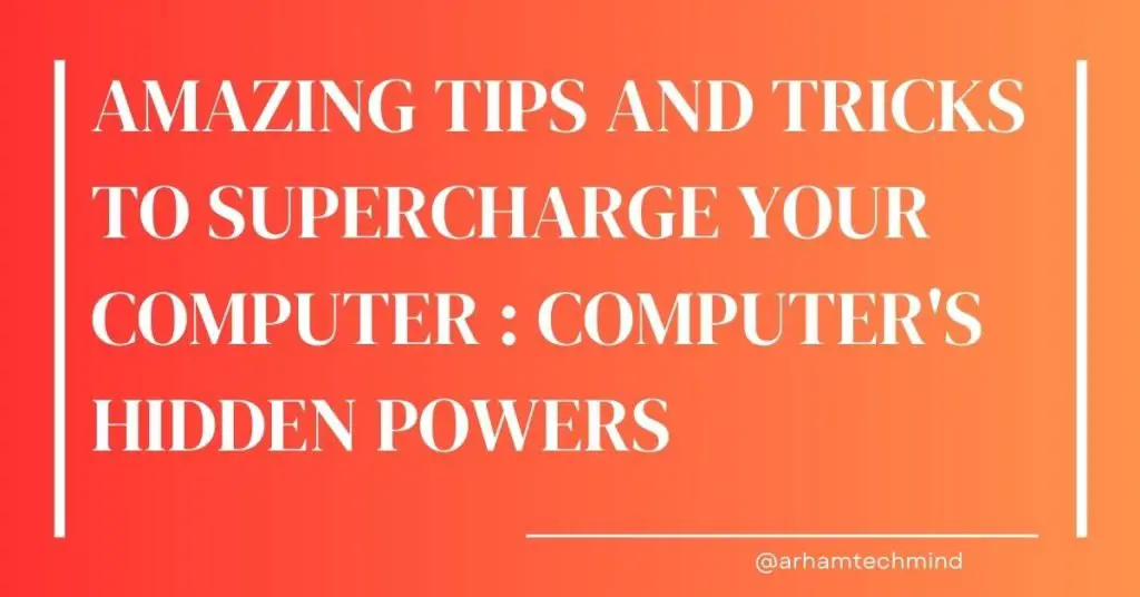 Computer's Hidden Powers : Amazing Tips and Tricks to Supercharge Your Computer