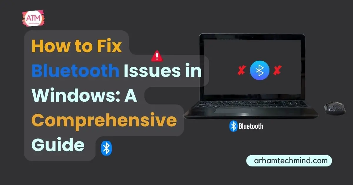How to Fix Bluetooth Issues in Windows: A Comprehensive Guide