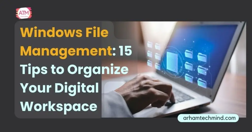 Windows File Management: Free 13 Tips to Organize Your Digital Workspace